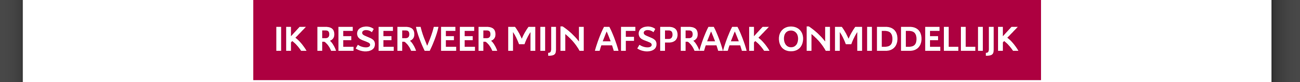 Ik reserveer mijn afspraak onmiddellijk
