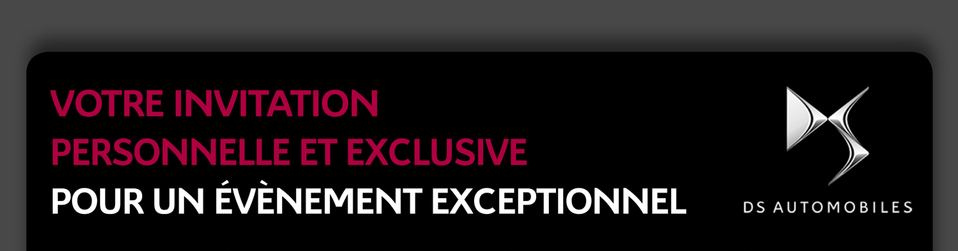 Votre Invitation personnelle et exclusive pour un évènement exceptionnel