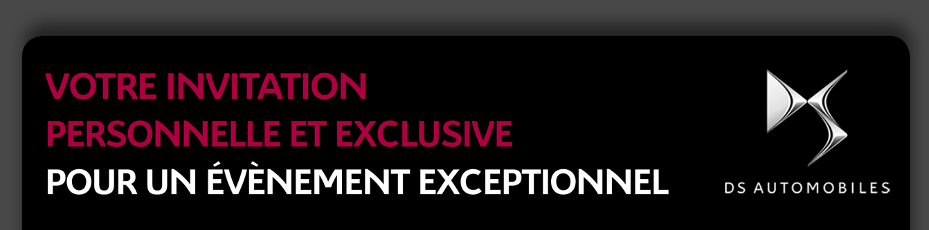 Votre Invitation personnelle et exclusive pour un évènement exceptionnel