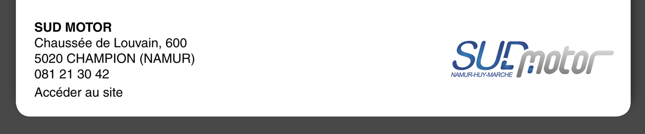 sud motor Chaussée de Louvain, 600 - 5020 CHAMPION (NAMUR) - 081 21 30 42
Accéder au site 