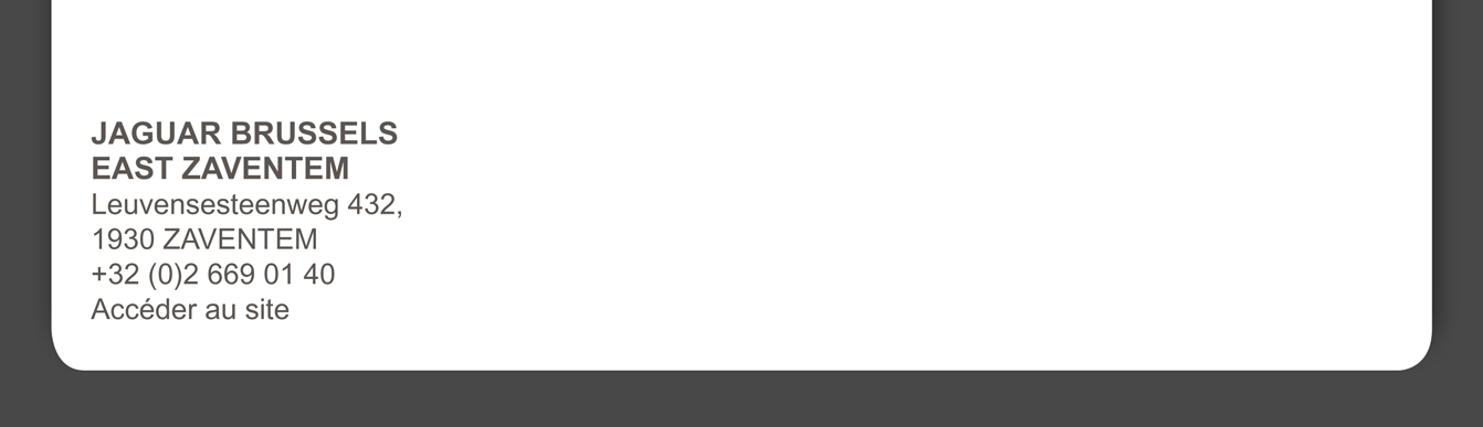 JAGUAR BRUSSELS EAST ZAVENTEM Leuvensesteenweg 432, 1930 Zaventem +32 (0)2 669 01 40