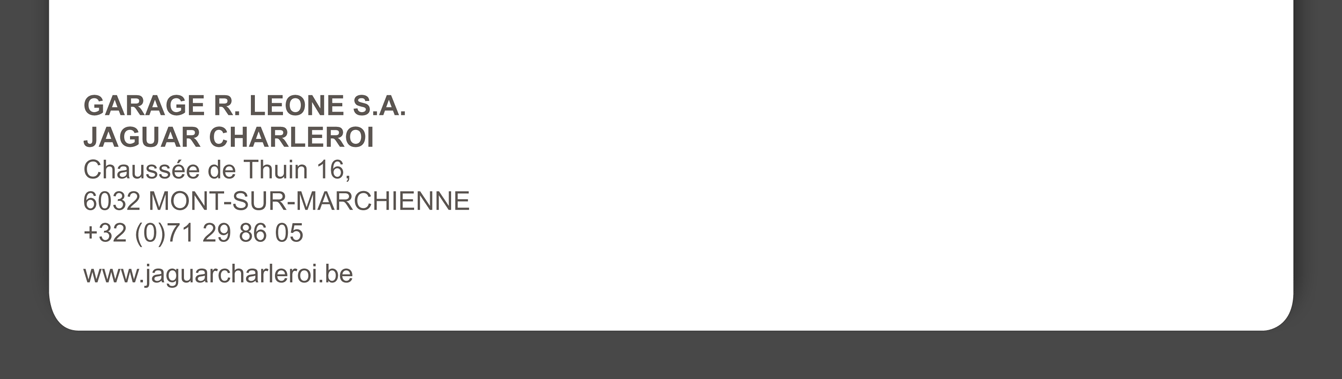 GARAGE R. LEONE S.A. JAGUAR CHARLEROI Chaussée de Thuin 16, 6032 MONT-SUR-MARCHIENNE +32 (0)71 36 30 30