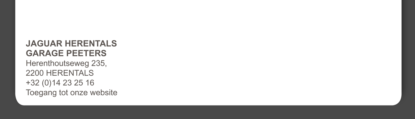 JAGUAR HERENTALS GARAGE PEETERS Herenthoutseweg 235, 2200 HERENTALS +32 (0) 14 23 25 16