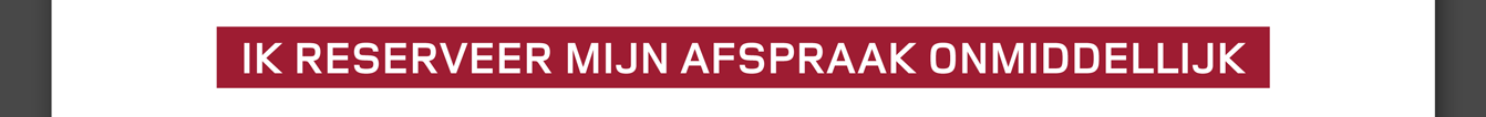 IK RESERVEER MIJN AFSPRAAK ONMIDDELLIJK