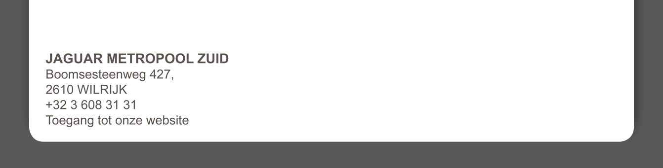 JAGUAR METROPOOL ZUID Boomsesteenweg 427, 2610 Wilrijk +32 3 608 31 31