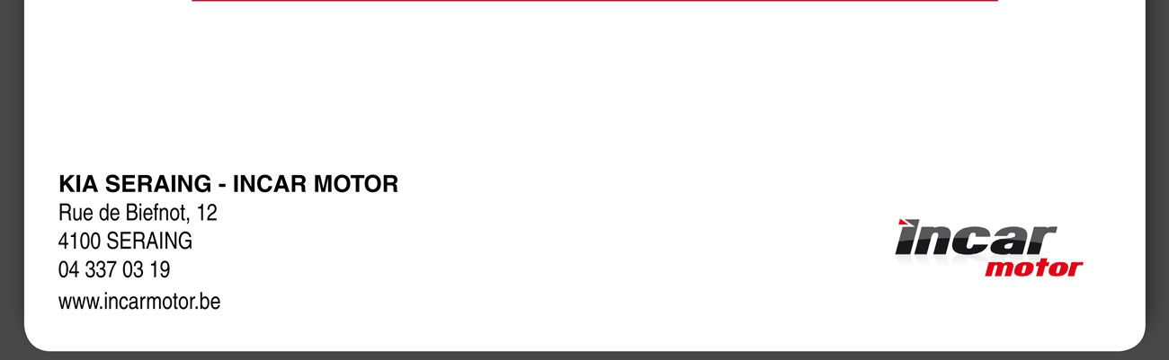 KIA SERAIN - INCAR MOTOR Rue de Biefno, 12 4100 SERAING 04 337 03 19