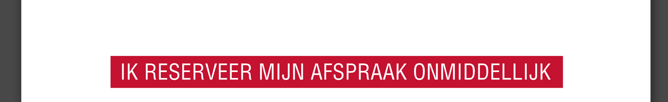 IK RESERVEER MIJN AFSPRAAK ONMIDDELLIJK