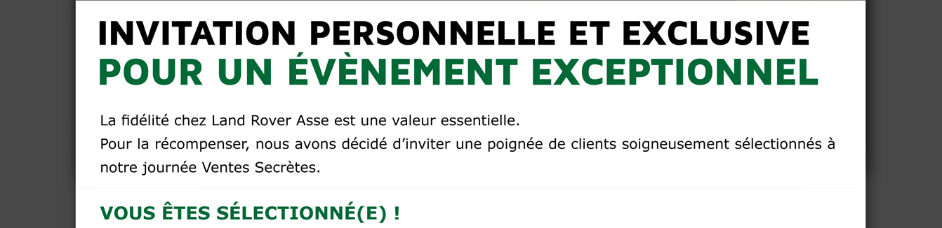 La fidélité chez Land Rover Asse est une valeur essentielle.
VOUS êtes sélectionné(e) !
