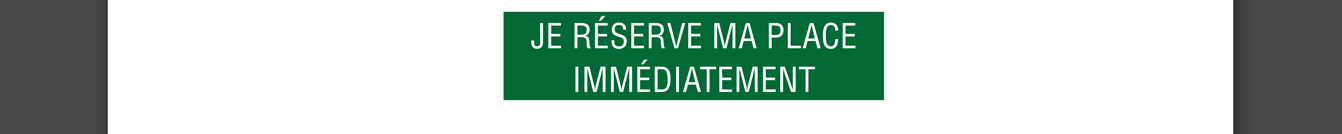JE RÉSERVE PA PLACE IMMÉDIATEMENT