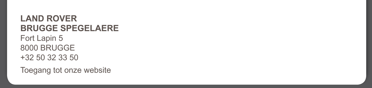 LAND ROVER BRUGGE SPEGELAERE Fort Lapin 5 8000 BRUGGE – +32 (0)50 32 33 50