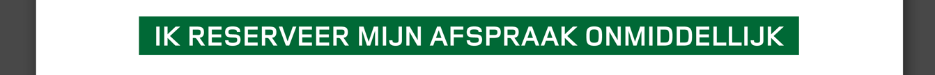 IK RESERVEER MIJN AFSPRAAK ONMIDDELLIJK