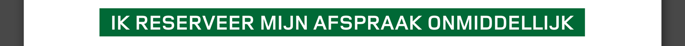 IK RESERVEER MIJN AFSPRAAK ONMIDDELLIJK