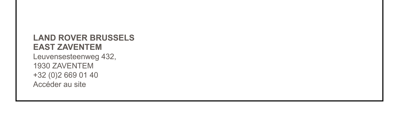 LAND ROVER BRUSSELS EAST ZAVENTEM Leuvensesteenweg 432, 1930 Zaventem +32 (0)2 669 01 40