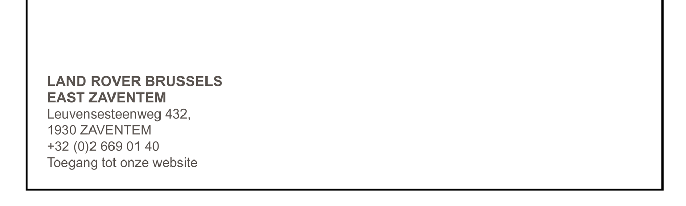 LAND ROVER BRUSSELS EAST ZAVENTEM Leuvensesteenweg 432, 1930 Zaventem +32 (0)2 669 01 40