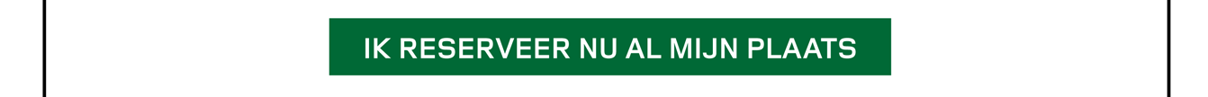 IK RESERVEER NU AL MIJN PLAATS