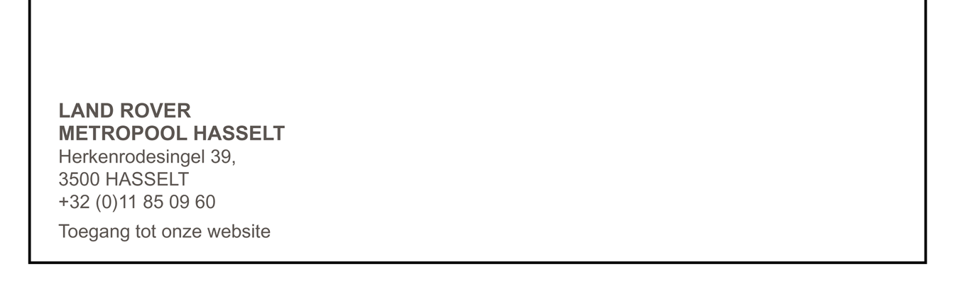 LAND ROVER METROPOOL HASSELT Herkenrodesingel 39, 3500 HASSELT +32 (0)11 85 09 60
