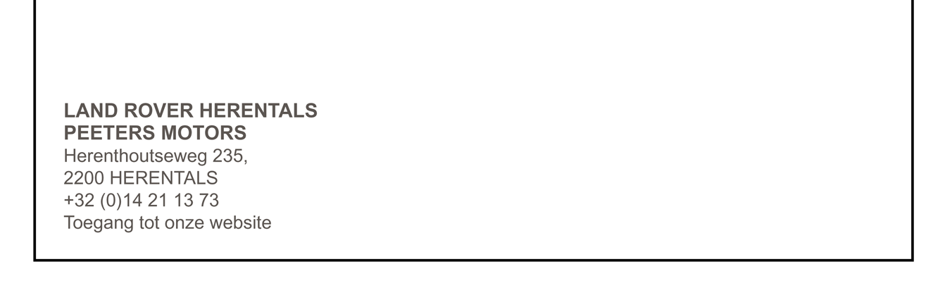 LAND ROVER HERENTALS PEETERS MOTORS Herenthoutseweg 235, 2200 HERENTALS +32 (0) 14 21 13 73