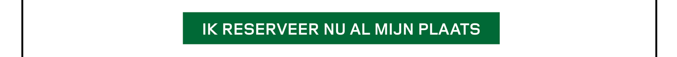 IK RESERVEER NU AL MIJN PLAATS