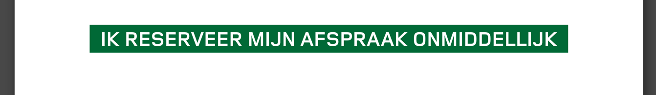 IK RESERVEER MIJN AFSPRAAK ONMIDDELLIJK