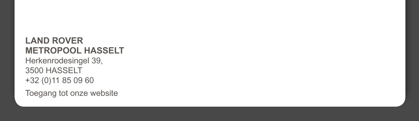 LAND ROVER METROPOOL HASSELT
Herkenrodesingel 39, 3500 HASSELT +32 (0)11 85 09 60