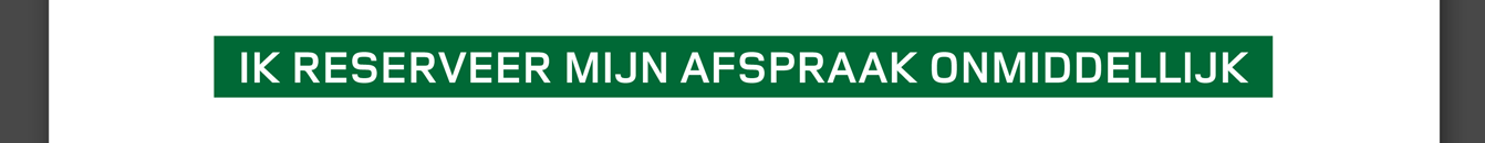 IK RESERVEER MIJN AFSPRAAK ONMIDDELLIJK
