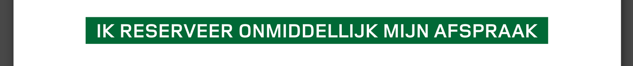 IK RESERVEER MIJN AFSPRAAK ONMIDDELLIJK
