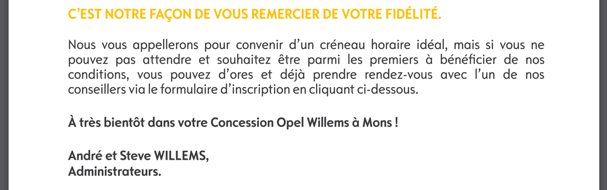 C'est notre façon de vous remercier de votre fidélité. André et Steve WILLEMS.