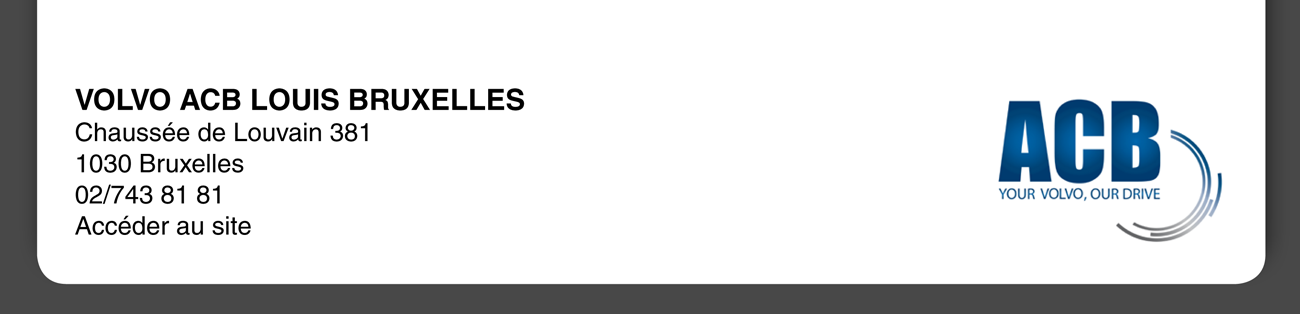 VOLVO ACB LOUIS BRUXELLES Chaussée de Louvain 381 1030 Bruxelles 02/743 81 81